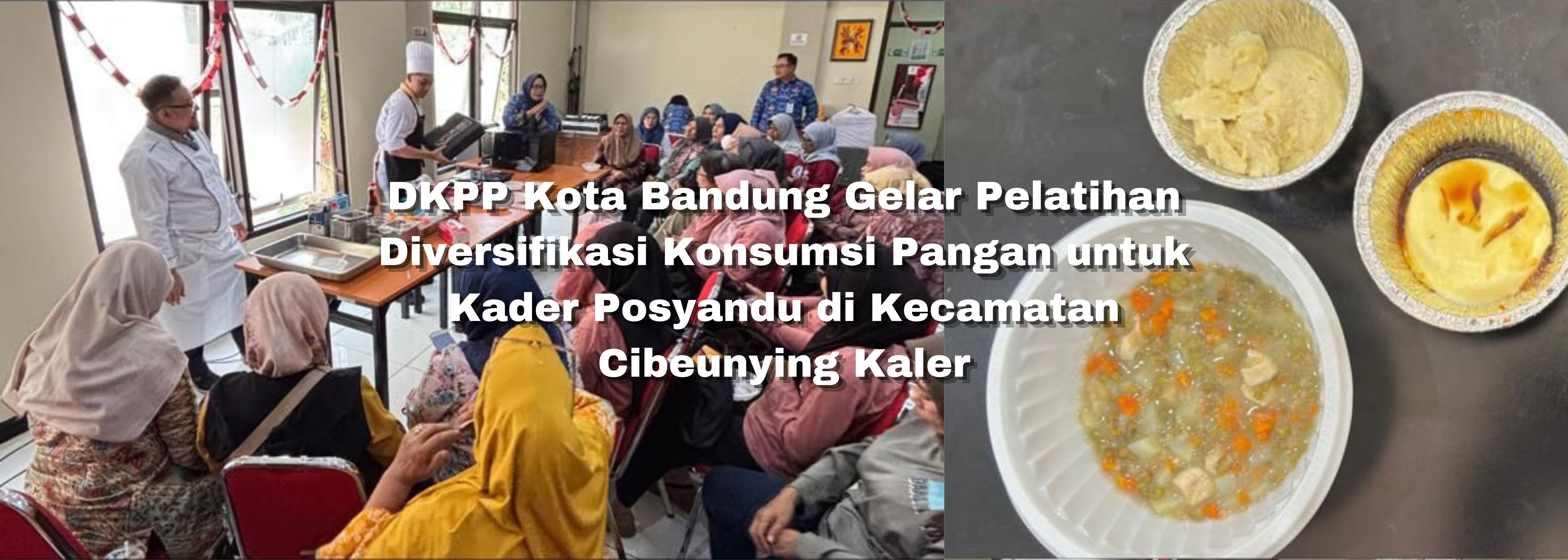 DKPP Kota Bandung Gelar Pelatihan Diversifikasi Konsumsi Pangan untuk Kader Posyandu di Kecamatan Cibeunying Kaler